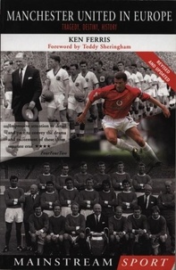 Ken Ferris - Manchester United in Europe - Tragedy, History, Destiny.