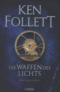 Ken Follett - Die Waffen des Lichts - Historischer Roman.