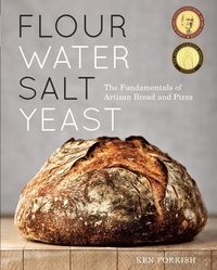 KEN FORKISH - Flour Water Salt Yeast - The Fundamentals of Artisan Bread and Pizza.