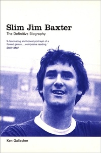 Ken Gallacher - Slim Jim Baxter: The Definitive Biography.