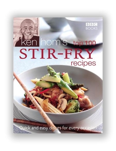 Ken Hom - Ken Hom's Top 100 Stir Fry Recipes - 100 easy recipes for mouth-watering, healthy stir fries from much-loved chef Ken Hom.
