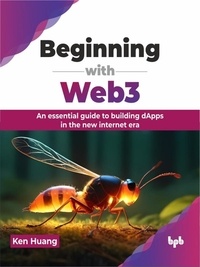  Ken Huang - Beginning with Web3: An essential guide to building dApps in the new internet era.