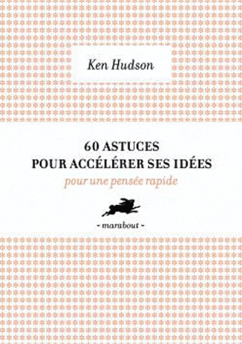 Ken Hudson - 60 outils pour accélérer les idées.