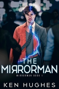  Ken Hughes - The Mirrorman - Mirrorman, #1.