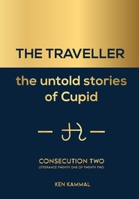 Ken Kammal - The Traveller the Untold Stories of Cupid Consecution Two - THE TRAVELLER The Untold Stories of Cupid, #2.
