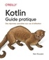 Ken Kousen - Kotlin - Guide pratique - Des réponses concrètes aux cas d'utilisation.