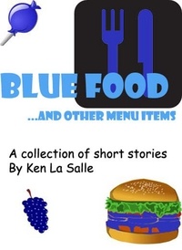 Ken La Salle - Blue Food and Other Menu Items, a Collection of Short Stories.