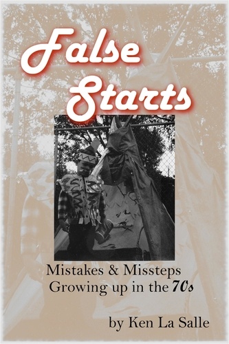  Ken La Salle - False Starts: Mistakes &amp; Missteps Growing Up In The 70s.