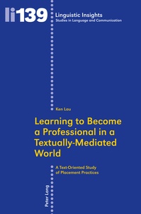 Ken Lau - Learning to Become a Professional in a Textually-Mediated World - A Text-Oriented Study of Placement Practices.