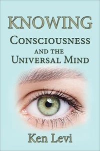 Knowing:  Consciousness and the Universal Mind
