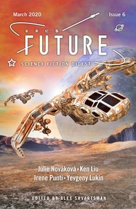  Ken Liu et  Julie Novakova - Future Science Fiction Digest Issue 6 - Future Science Fiction Digest, #6.