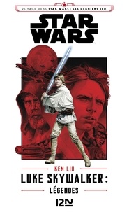 Ken Liu - Voyage vers Star Wars : les derniers Jedi  : Luke Skywalker - Légendes.