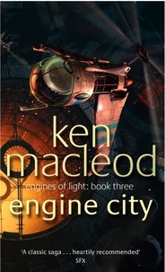Ken MacLeod - Engine City - Engines of Light: Book Three.