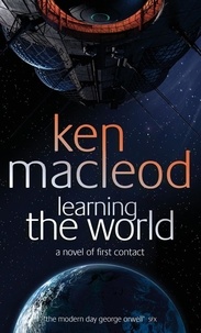 Ken MacLeod - Learning The World - A novel of first contact.