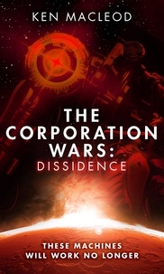 Ken MacLeod - The Corporation Wars: Dissidence.
