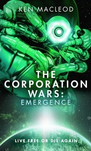Ken MacLeod - The Corporation Wars: Emergence.