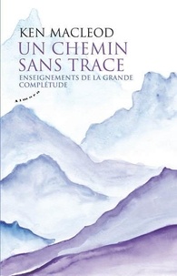 Ken McLeod - Un chemin sans trace - Enseignement de la grande complétude.