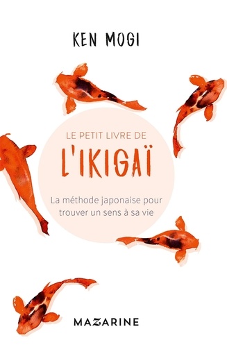 Le petit livre de l'Ikigaï. La méthode japonaise pour trouver un sens à sa vie