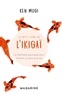 Ken Mogi - Le petit livre de l'Ikigaï - La méthode japonaise pour trouver un sens à sa vie.