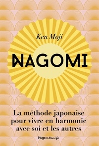 Ken Mogi - Nagomi - La méthode japonaise pour vivre en harmonie avec soi et les autres.
