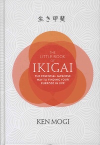 Ken Mogi - The Little Book of Ikigai - The Essential Japanese Way to Finding Your Purpose in Life.