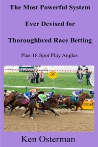  Ken Osterman - The Most Powerful System Ever Devised for Thoroughbred Race Betting Plus 18 Spot Play Angles.