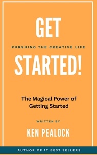  Ken Pealock - Get Started: The Magical Power of Getting Started.