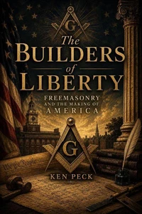 The Builders of Liberty -Freemasonry and the Making of America