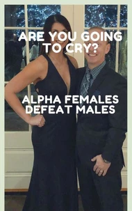 Are You Going to Cry? Alpha Females Defeat Males