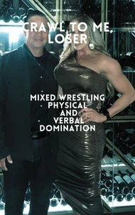 Crawl to Me, Loser Mixed Wrestling Physical and Verbal Domination