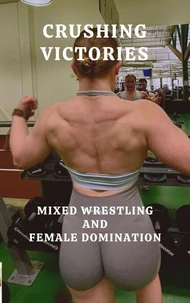 Crushing Victories Mixed Wrestling and Female Domination