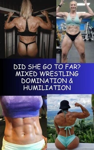 Did She Go To Far? Mixed Wrestling Domination & Humiliation