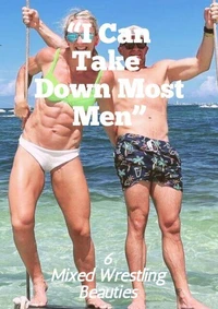 "I Can Take Down Most Men" 6 Mixed Wrestling Beauties