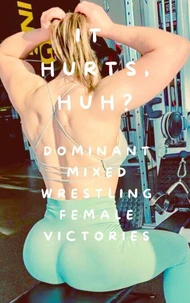 It Hurts, Huh? Dominant Mixed Wrestling Female Victories