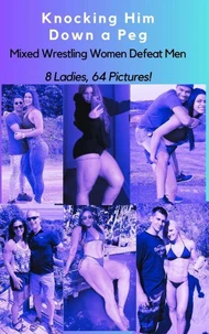 Knocking Him Down a Peg Mixed Wrestling Women Defeat Men 8 Ladies, 64 Pictures!