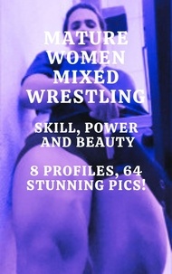  Ken Phillips et  Wanda Lea - Mature Women Mixed Wrestling Skill, Power, and Beauty 8 Profiles, 64 Stunning Pics!.