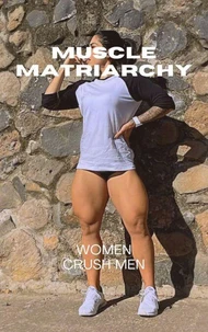 Muscle Matriarchy Women Crush Men