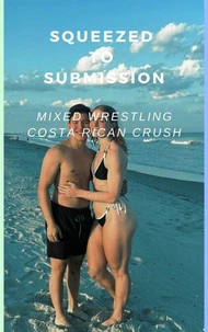 Squeezed to Submission Mixed Wrestling Costa Rican Crush!