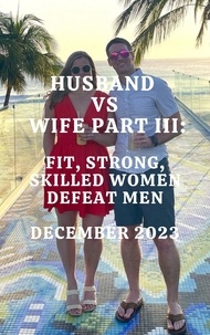  Ken Phillips et  Wanda Lea - Wife vs Husband Part III Fit, Strong, Skilled Women Defeat Men December 2023.
