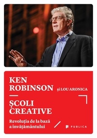  Ken Robinson et  Lou Aronica - Școli creative.