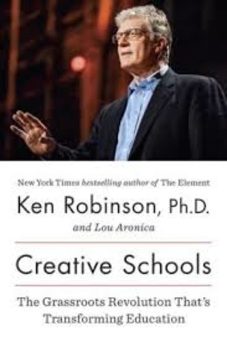 Ken Robinson - Creative Schools - The Grassroots Revolution That's Transforming Education.