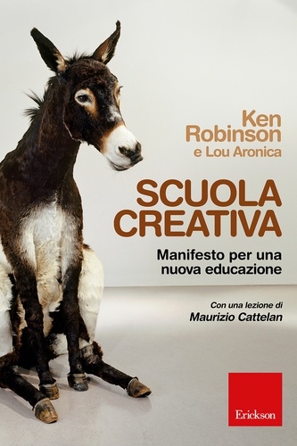 Ken Robinson et Lou Aronica - Scuola creativa - Manifesto per una nuova educazione.
