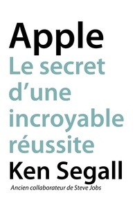 Ken Segall - Apple - Le secret d'une incroyable réussite.