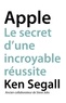 Ken Segall - Apple - Le secret d'une incroyable réussite.