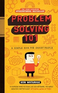 Ken Watanabe - Problem Solving 101 - A simple book for smart people.
