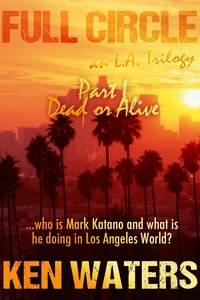 Full Circle an L.A. Trilogy, Part I - Dead or Alive