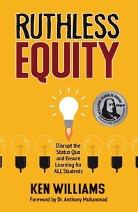  Ken Williams - Ruthless Equity: Disrupt the Status Quo and Ensure Learning for All Students.