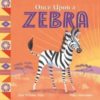 Ken Wilson-Max et Toby Newsome - Once Upon a Zebra.