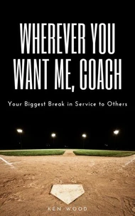 Wherever You Want Me, Coach | Your Biggest Break in Service to Others
