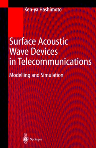 Ken-ya Hashimoto - Surface Acoustic Wave Devices in Telecommunications. - Modelling and Simulation.